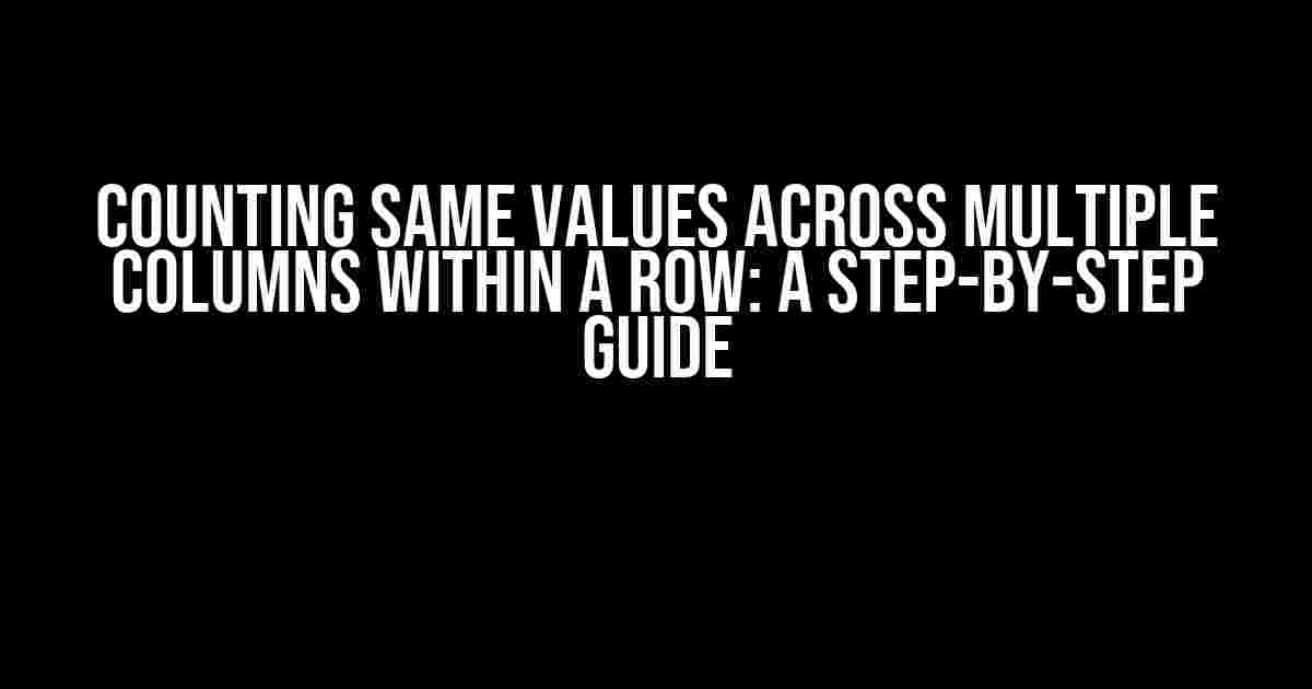 Counting Same Values Across Multiple Columns Within a Row: A Step-by-Step Guide