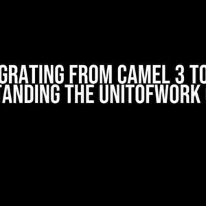 Migrating from Camel 3 to 4: Understanding the unitOfWork Concept