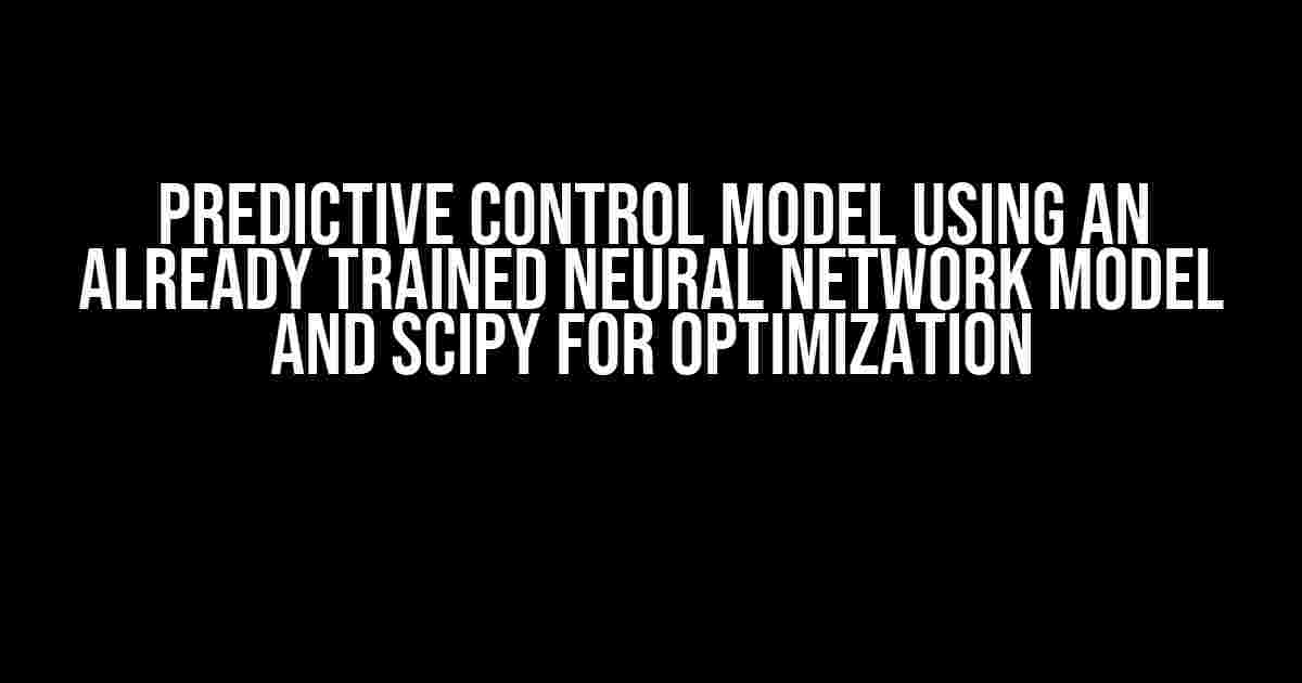 Predictive Control Model using an Already Trained Neural Network Model and SciPy for Optimization