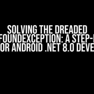 Solving the Dreaded DllNotFoundException: A Step-by-Step Guide for Android .NET 8.0 Developers