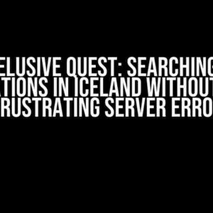 The Elusive Quest: Searching for Locations in Iceland without the Frustrating Server Error